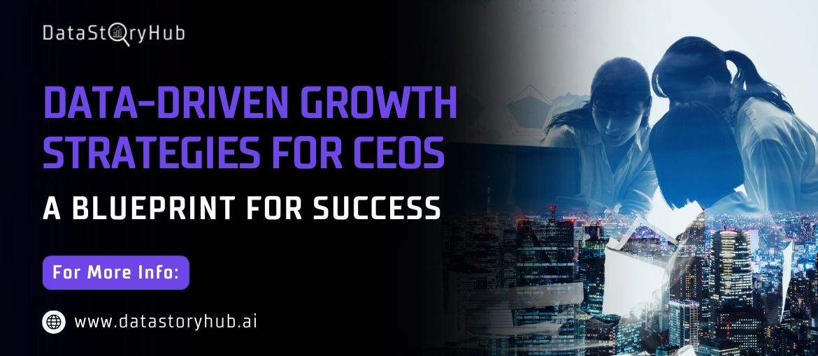 Data-Driven Growth Strategies for CEOs to Drive Success